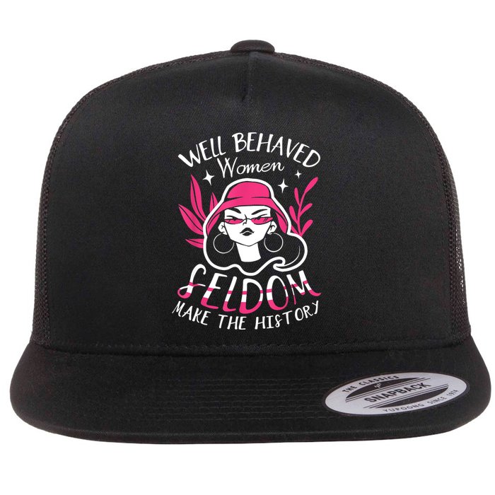 Well Behaved Womenn Seldom Make The History For A Feminist Flatbill Hat