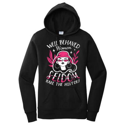 Well Behaved Womenn Seldom Make The History For A Feminist Women's Pullover Hoodie
