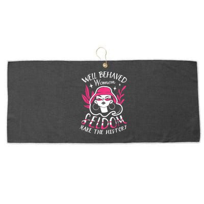 Well Behaved Womenn Seldom Make The History For A Feminist Large Microfiber Waffle Golf Towel
