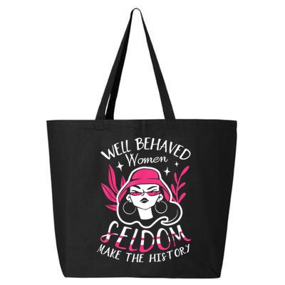 Well Behaved Womenn Seldom Make The History For A Feminist 25L Jumbo Tote