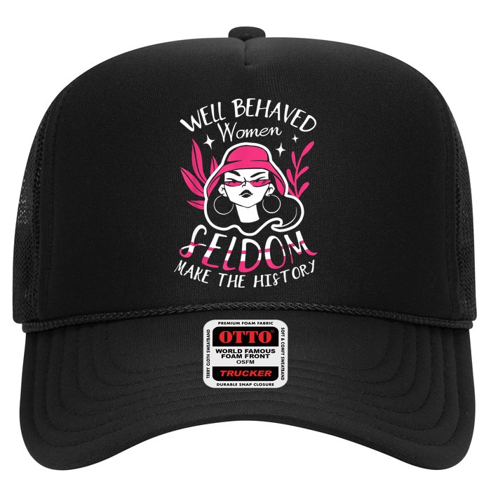 Well Behaved Womenn Seldom Make The History For A Feminist Trucker Hat