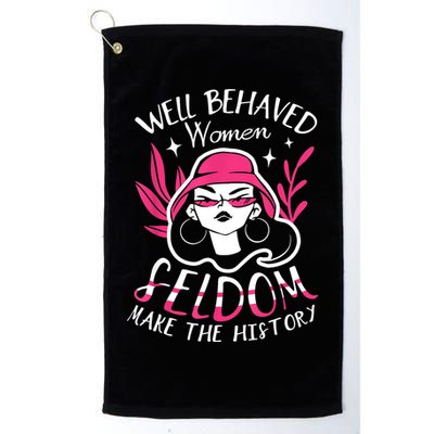 Well Behaved Womenn Seldom Make The History For A Feminist Golf Towel