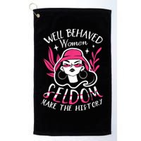 Well Behaved Womenn Seldom Make The History For A Feminist Golf Towel