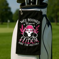 Well Behaved Womenn Seldom Make The History For A Feminist Golf Towel