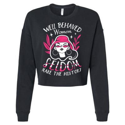 Well Behaved Womenn Seldom Make The History For A Feminist Cropped Pullover Crew