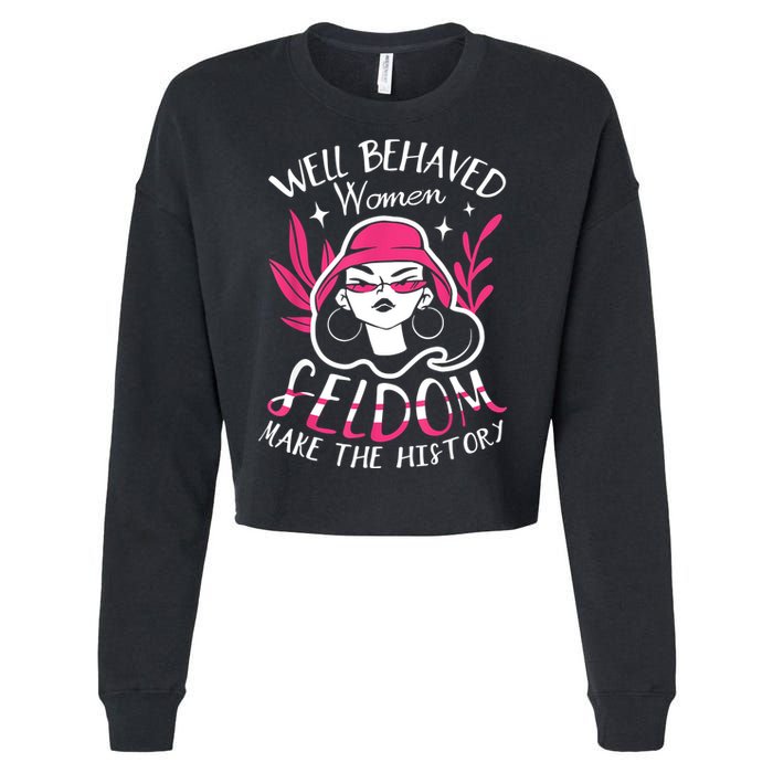 Well Behaved Womenn Seldom Make The History For A Feminist Cropped Pullover Crew