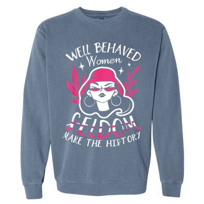 Well Behaved Womenn Seldom Make The History For A Feminist Garment-Dyed Sweatshirt