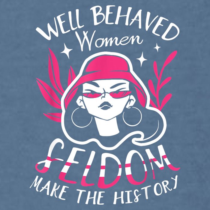 Well Behaved Womenn Seldom Make The History For A Feminist Garment-Dyed Sweatshirt