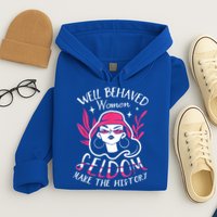 Well Behaved Womenn Seldom Make The History For A Feminist Hoodie