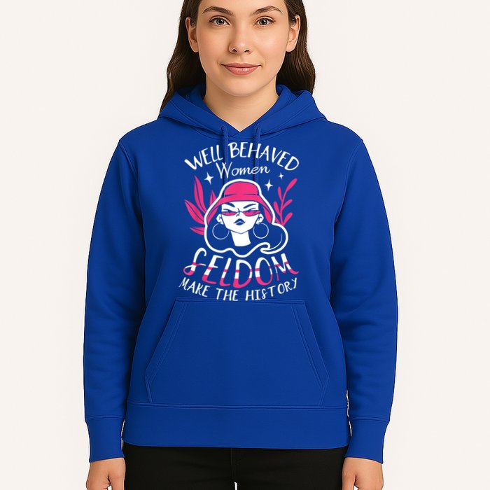 Well Behaved Womenn Seldom Make The History For A Feminist Hoodie