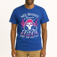 Well Behaved Womenn Seldom Make The History For A Feminist Tall T-Shirt