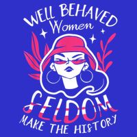 Well Behaved Womenn Seldom Make The History For A Feminist Button