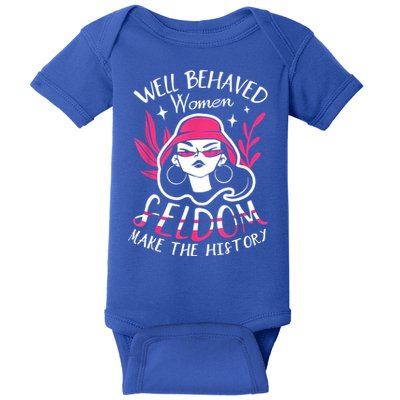 Well Behaved Womenn Seldom Make The History For A Feminist Baby Bodysuit