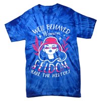 Well Behaved Womenn Seldom Make The History For A Feminist Tie-Dye T-Shirt