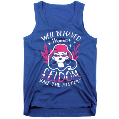 Well Behaved Womenn Seldom Make The History For A Feminist Tank Top