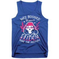 Well Behaved Womenn Seldom Make The History For A Feminist Tank Top