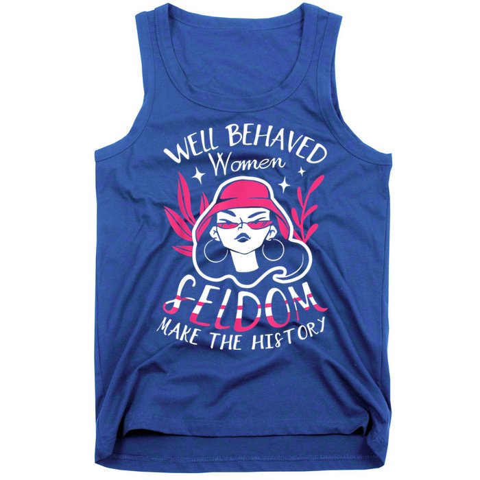 Well Behaved Womenn Seldom Make The History For A Feminist Tank Top