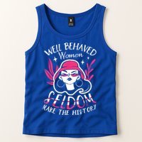 Well Behaved Womenn Seldom Make The History For A Feminist Tank Top