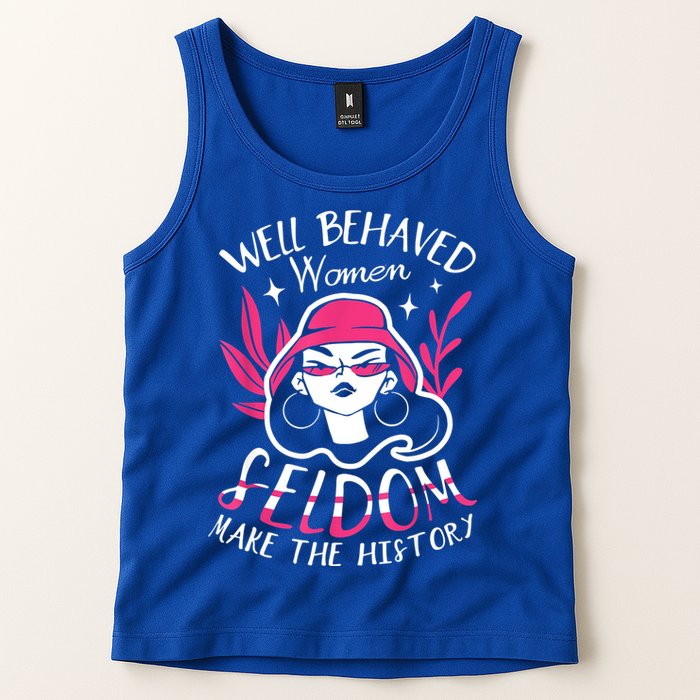 Well Behaved Womenn Seldom Make The History For A Feminist Tank Top