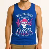 Well Behaved Womenn Seldom Make The History For A Feminist Tank Top