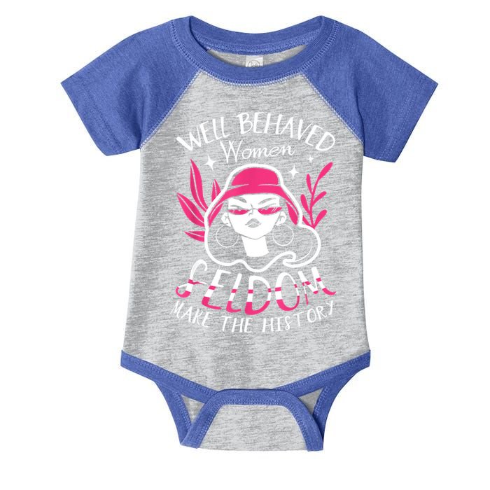 Well Behaved Womenn Seldom Make The History For A Feminist Infant Baby Jersey Bodysuit