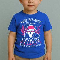 Well Behaved Womenn Seldom Make The History For A Feminist Toddler T-Shirt