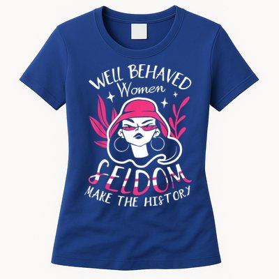 Well Behaved Womenn Seldom Make The History For A Feminist Womens T-Shirt