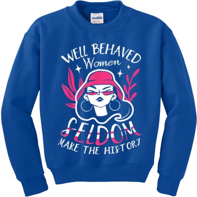 Well Behaved Womenn Seldom Make The History For A Feminist Kids Sweatshirt