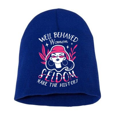 Well Behaved Womenn Seldom Make The History For A Feminist Short Acrylic Beanie