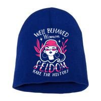 Well Behaved Womenn Seldom Make The History For A Feminist Short Acrylic Beanie