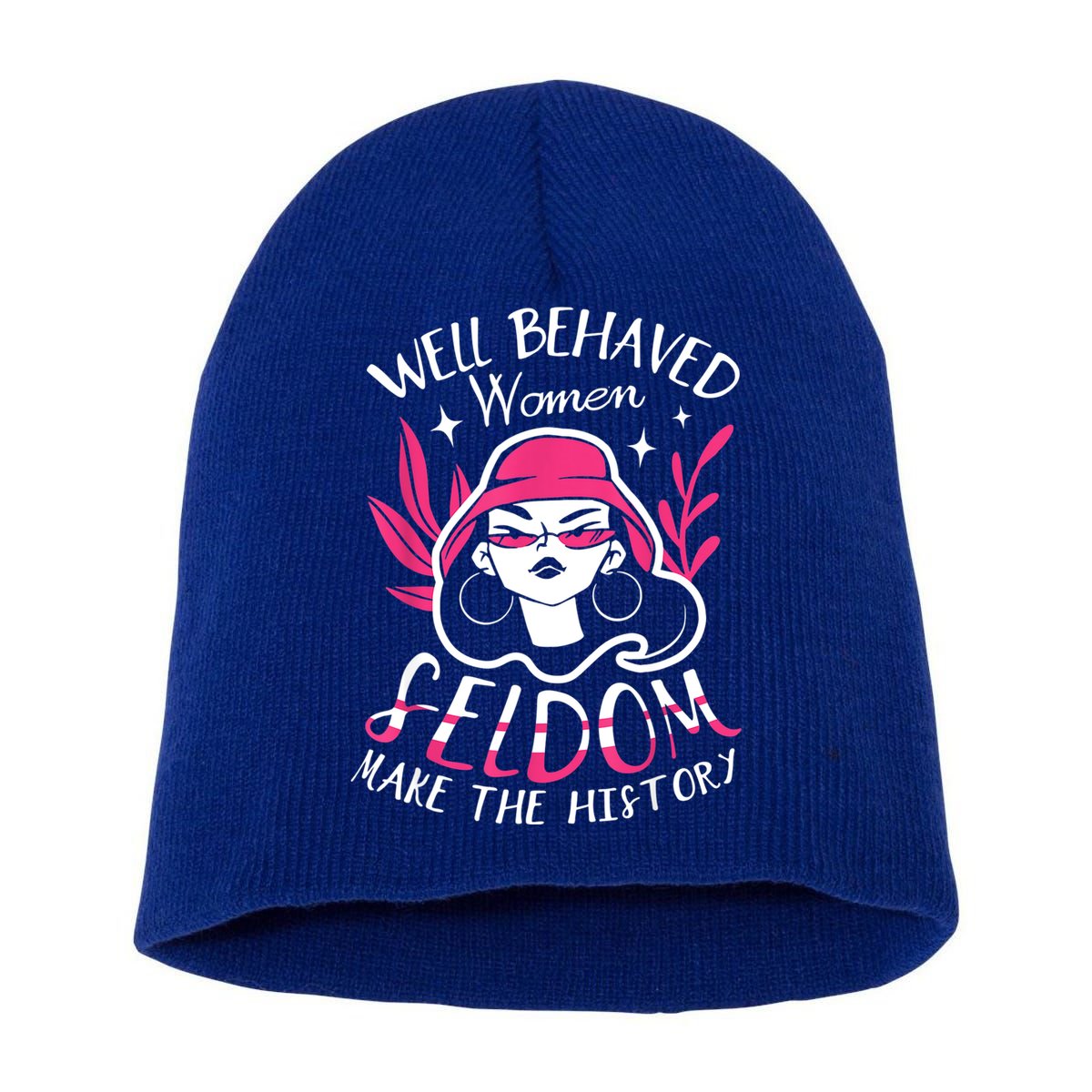 Well Behaved Womenn Seldom Make The History For A Feminist Short Acrylic Beanie