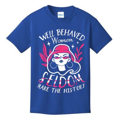 Well Behaved Womenn Seldom Make The History For A Feminist Kids T-Shirt