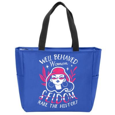 Well Behaved Womenn Seldom Make The History For A Feminist Zip Tote Bag