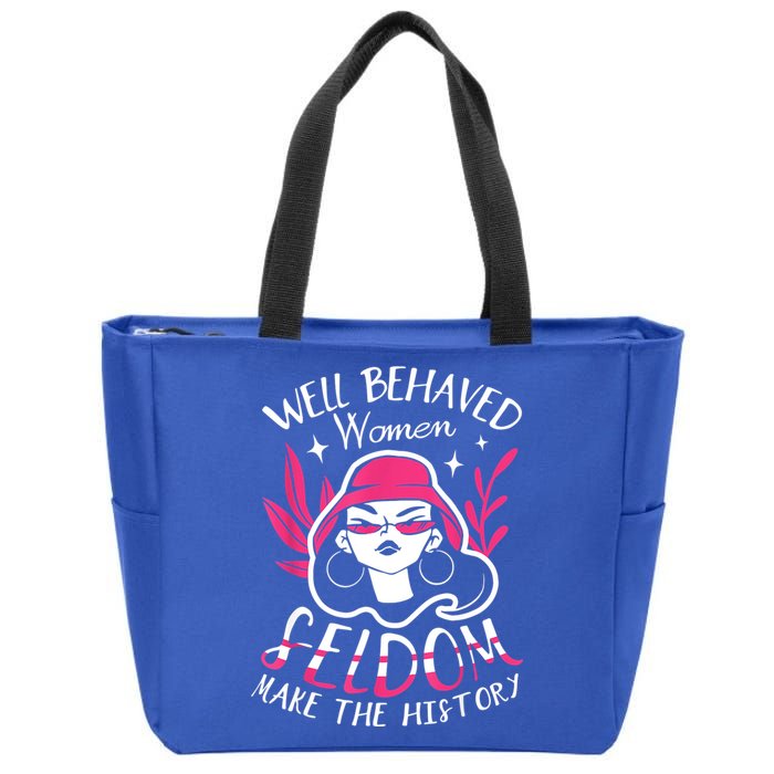 Well Behaved Womenn Seldom Make The History For A Feminist Zip Tote Bag