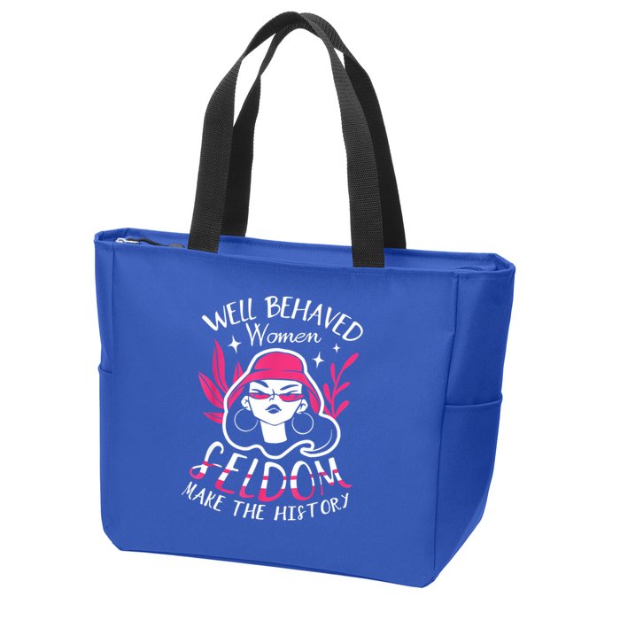 Well Behaved Womenn Seldom Make The History For A Feminist Zip Tote Bag