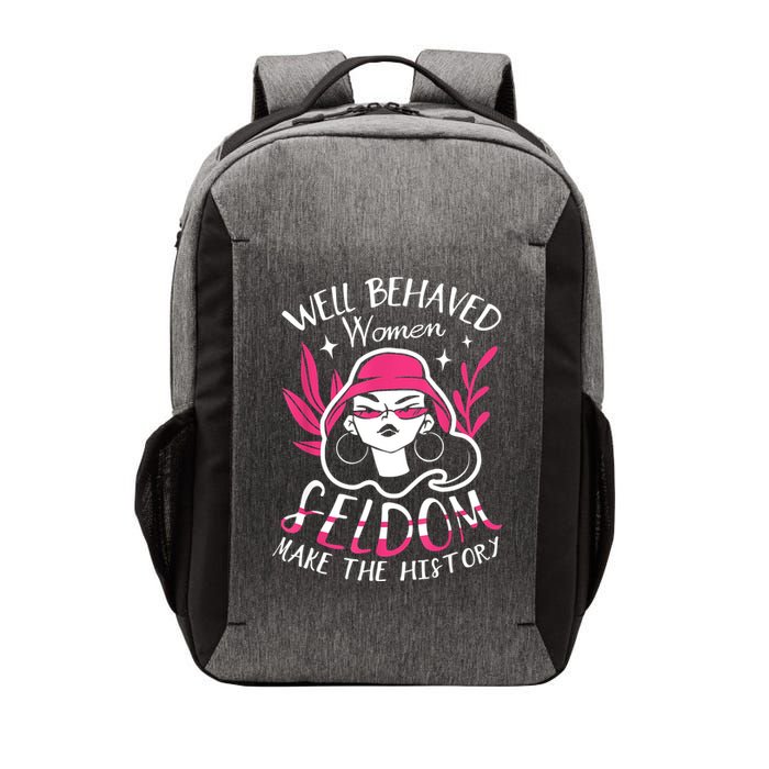 Well Behaved Womenn Seldom Make The History For A Feminist Vector Backpack