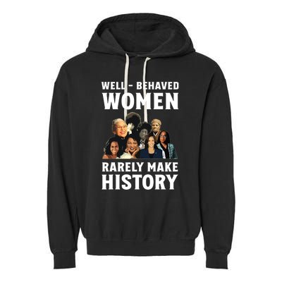 Well Behaved Women Rarely Make History Kamala Harris 2024 Garment-Dyed Fleece Hoodie