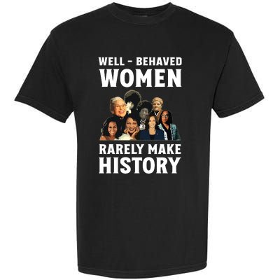 Well Behaved Women Rarely Make History Kamala Harris 2024 Garment-Dyed Heavyweight T-Shirt