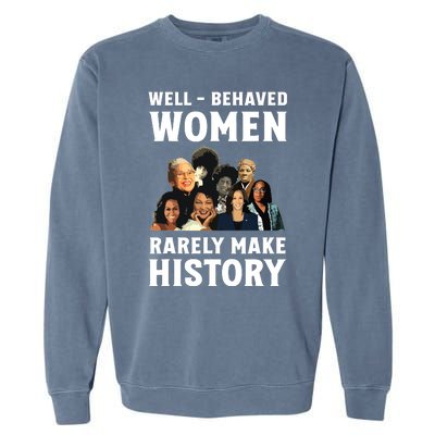 Well Behaved Women Rarely Make History Kamala Harris 2024 Garment-Dyed Sweatshirt