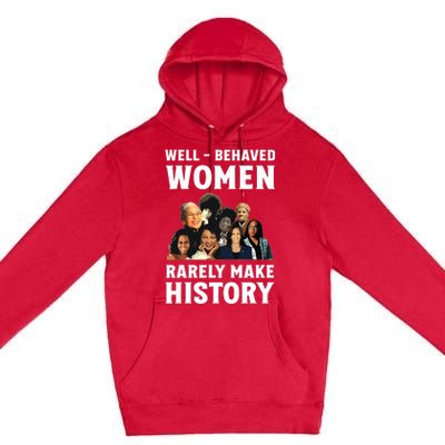 Well Behaved Women Rarely Make History Kamala Harris 2024 Premium Pullover Hoodie