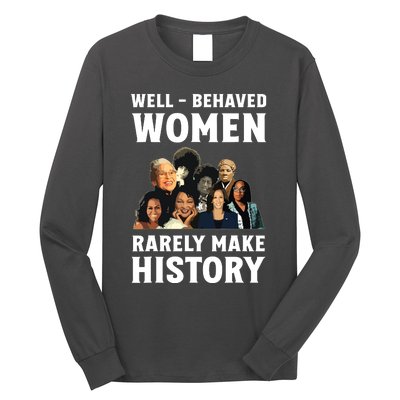 Well Behaved Women Rarely Make History Kamala Harris 2024 Long Sleeve Shirt