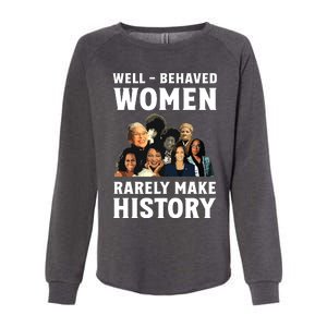 Well Behaved Women Rarely Make History Kamala Harris 2024 Womens California Wash Sweatshirt