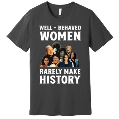 Well Behaved Women Rarely Make History Kamala Harris 2024 Premium T-Shirt