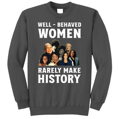 Well Behaved Women Rarely Make History Kamala Harris 2024 Tall Sweatshirt