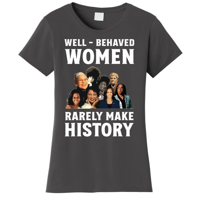 Well Behaved Women Rarely Make History Kamala Harris 2024 Women's T-Shirt