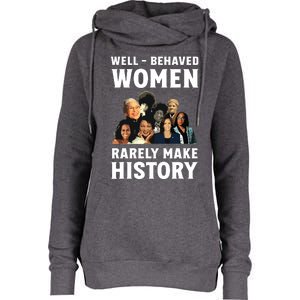 Well Behaved Women Rarely Make History Kamala Harris 2024 Womens Funnel Neck Pullover Hood