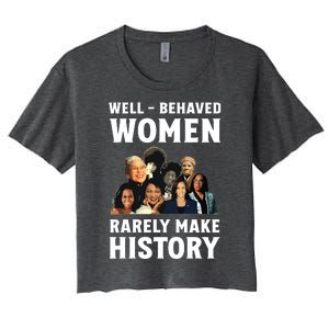 Well Behaved Women Rarely Make History Kamala Harris 2024 Women's Crop Top Tee