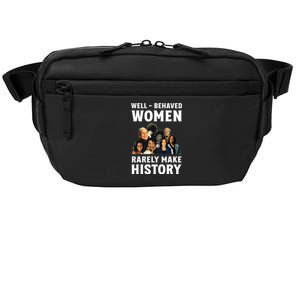 Well Behaved Women Rarely Make History Kamala Harris 2024 Crossbody Pack