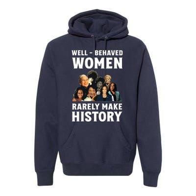 Well Behaved Women Rarely Make History Kamala Harris 2024 Premium Hoodie