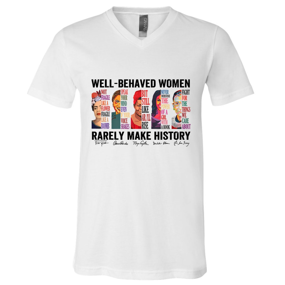 Well Behaved Women Rarely Make History For Strong Women V-Neck T-Shirt